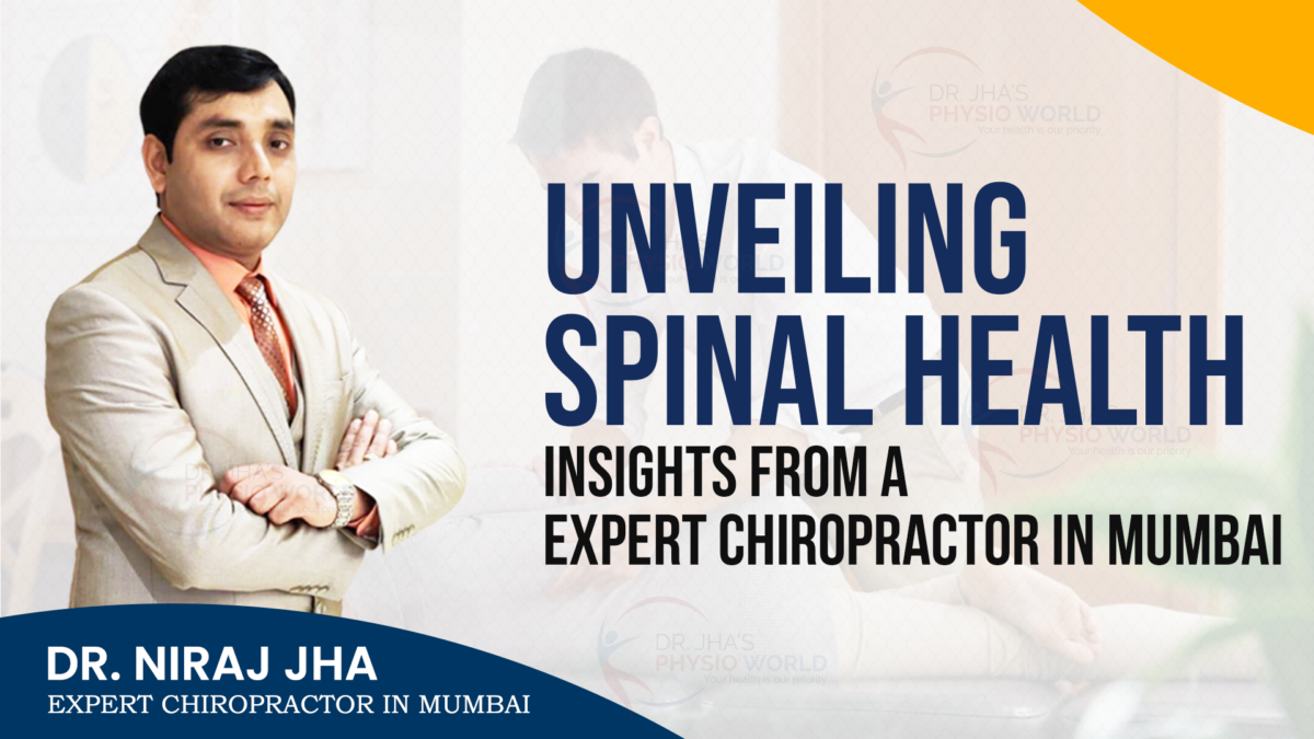 Unveiling Spinal Health: Insights from a Chiropractor in Mumbai